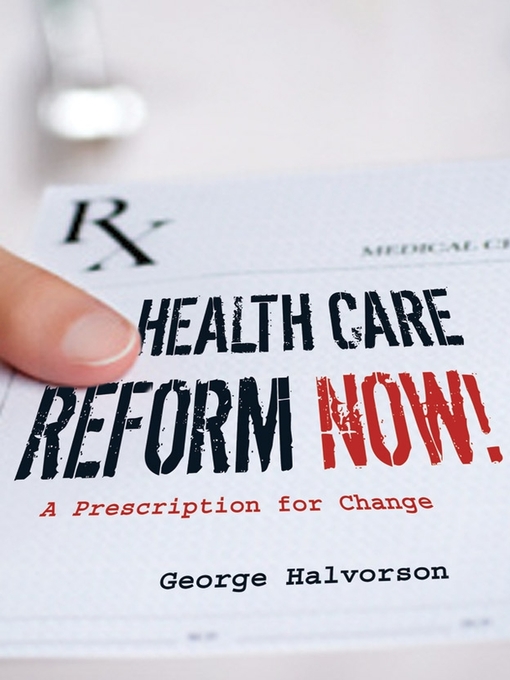 Title details for Health Care Reform Now! by George C. Halvorson - Available
